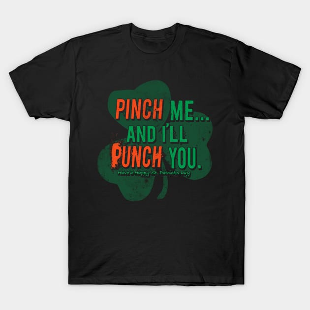 Pinch me and I'll punch you cuz I'm Irish T-Shirt by teepublickalt69